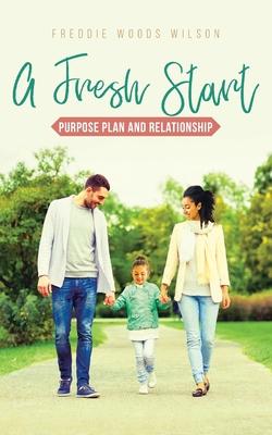 A Fresh Start: Purpose Plan and Relationship