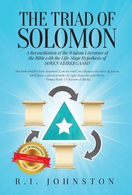 The Triad of Solomon: A Reconciliation of the Wisdom Literature of The Bible with the Life-Stage Hypothesis of SØREN KIERKEGAARD