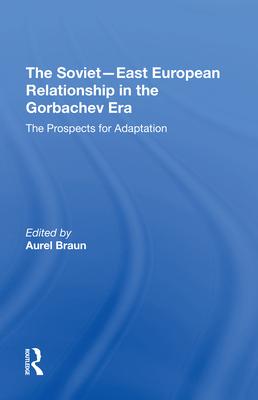 The Sovieteast European Relationship in the Gorbachev Era: The Prospects for Adaptation