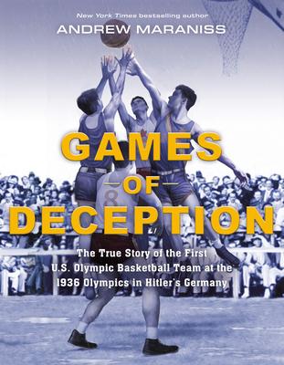 Games of Deception: The True Story of the First U.S. Olympic Basketball Team at the 1936 Olympics in Hitler’’s Germany