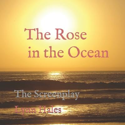 The Rose in the Ocean: Screenplay