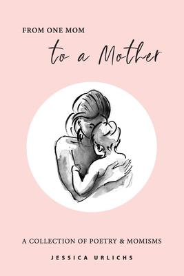 From One Mom to a Mother: Poetry & Momisms