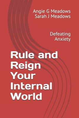 Rule and Reign Your Internal World: Defeating Anxiety