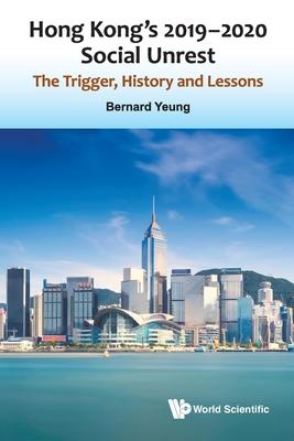 Hong Kong’’s 2019-2020 Social Unrest: The Trigger, History and Lessons