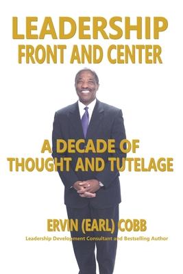 Leadership Front and Center: A Decade of Thoughts and Tutelage