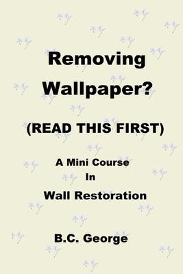 Removing Wallpaper? (READ THIS FIRST) A Mini Course in Wall Restoration