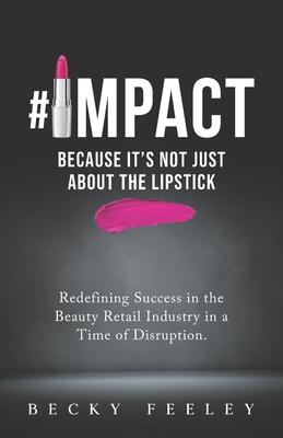 #impact: Because It’’s Not Just About The Lipstick: Redefining Success in the Beauty Retail Industry in a Time of Disruption