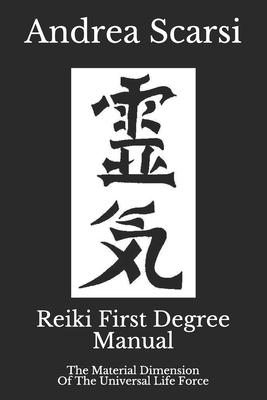 Reiki First Degree Manual: The Material Dimension Of The Universal Life Force