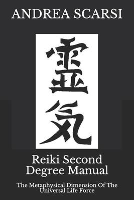 Reiki Second Degree Manual: The Metaphysical Dimension Of The Universal Life Force