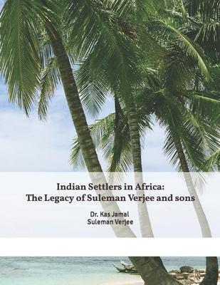Indian Settlers in Africa: The Legacy of Suleman Verjee and sons.