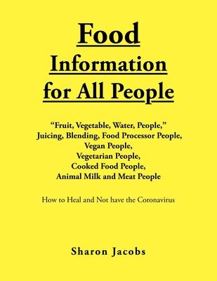 Food Information for All People: New Food People Blending, Juicing, & Food Processor People Vegan People Vegetarian People Cooked Food People Animal