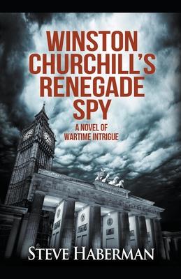 Winston Churchill’’s Renegade Spy