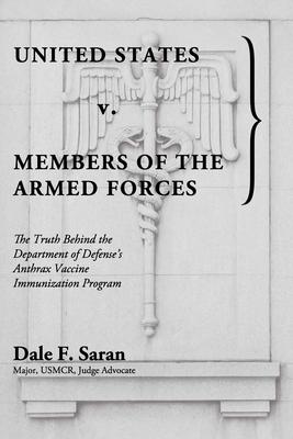 United States v. Members of the Armed Forces: The Truth Behind the Department of Defense’’s Anthrax Vaccine Immunization Program