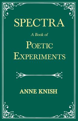 Spectra - A Book of Poetic Experiments;With the Essay ’’Metrical Regularity’’ by H. P. Lovecraft
