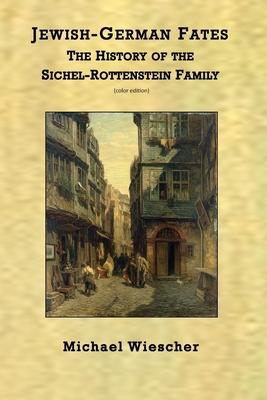 Jewish-German Fates: The History of the Sichel-Rottenstein Family (color edition)