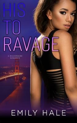 His To Ravage: A Billionaire Romance