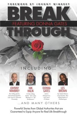Break Through Featuring Donna Gates: Powerful Stories from Global Authorities That Are Guaranteed to Equip Anyone for Real Life Breakthrough