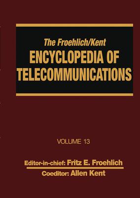 The Froehlich/Kent Encyclopedia of Telecommunications: Volume 13 - Network-Management Technologies to Nynex