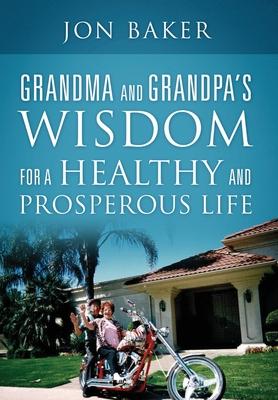 Grandma and Grandpa’’s Wisdom for a Healthy and Prosperous Life