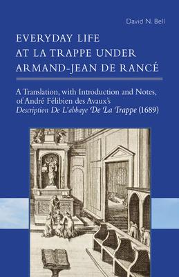 Everyday Life at La Trappe Under Armand-Jean de Rancé: Volume 274