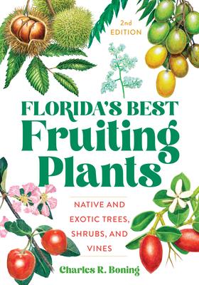 Florida’’s Best Fruiting Plants: Native and Exotic Trees, Shrubs, and Vines