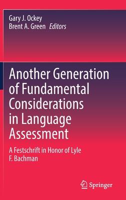 Another Generation of Fundamental Considerations in Language Assessment: A Festschrift in Honor of Lyle Bachman
