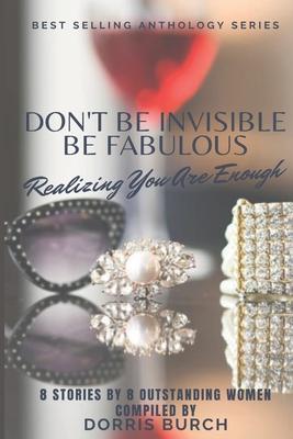 Don’’t Be Invisible Be Fabulous: Realizing You Are Enough