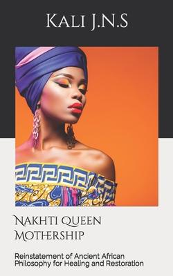 Nakhti Queen Mothership: Reinstatement of Ancient African Philosophy for Healing and Restoration
