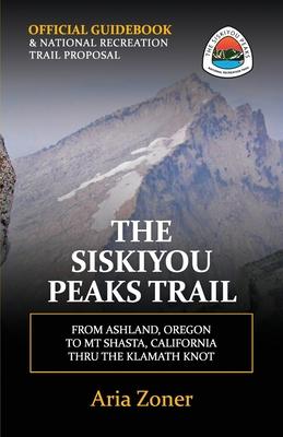 The Siskiyou Peaks Trail: From Ashland, OR to Mt Shasta, CA - Thru the Klamath Knot