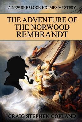The Adventure of the Norwood Rembrandt: A New Sherlock Holmes Mystery