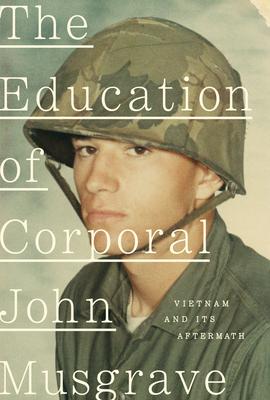 The Education of Corporal John Musgrave: A Memoir