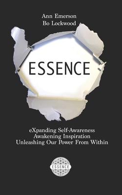 Essence: eXpanding Self-Awareness, Awakening Inspiration, Unleashing Our Power From Within