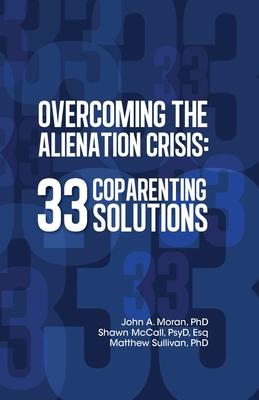 Overcoming the Alienation Crisis: 33 Coparenting Solutions