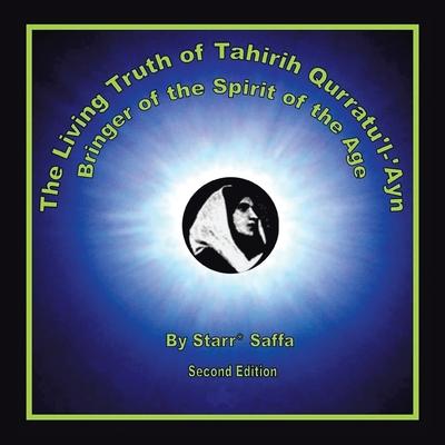 The Living Truth of Tahirih Qurratu’’L-’’Ayn: Bringer of the Spirit of the Age