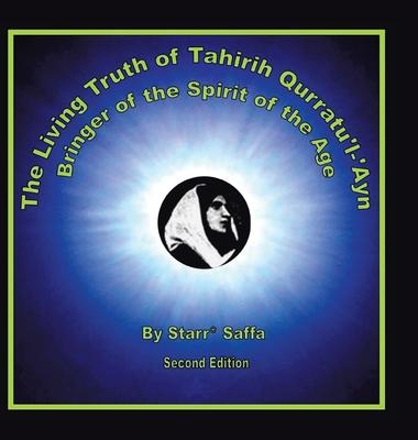 The Living Truth of Tahirih Qurratu’’L-’’Ayn: Bringer of the Spirit of the Age