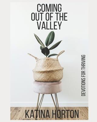 Coming Out of the Valley: Devotions for Thriving