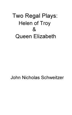 Two Regal Plays: Helen of Troy & Queen Elizabeth