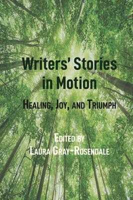 Writers’’ Stories in Motion: Healing, Joy, and Triumph