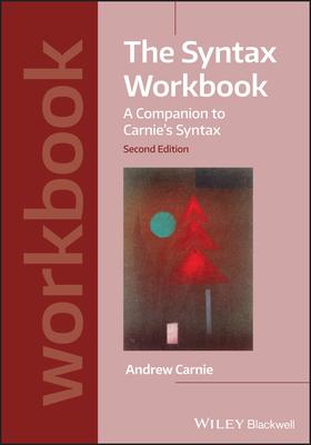 The Syntax Workbook: A Companion to Carnie’’s Syntax