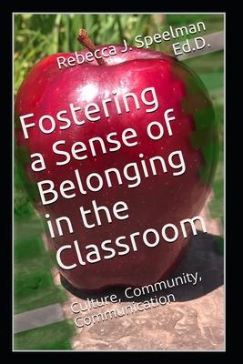 Fostering a Sense of Belonging in the Classroom: Culture, Community, Communication