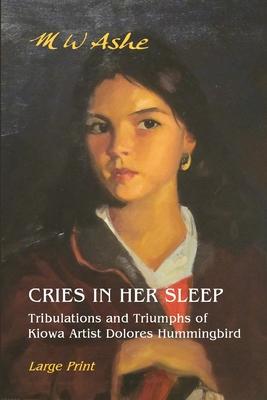 Cries in her Sleep: Tribulations and Triumphs of Kiowa Artist Dolores Hummingbird