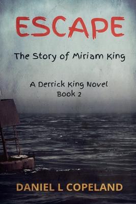 Escape: A Derrick King Novel, The Story of Miriam King, Book 2