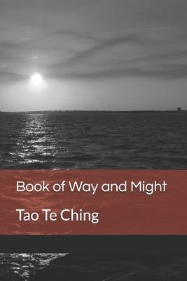 Book of Way and Might: Tao Te Ching