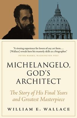Michelangelo, God’’s Architect: The Story of His Final Years and Greatest Masterpiece