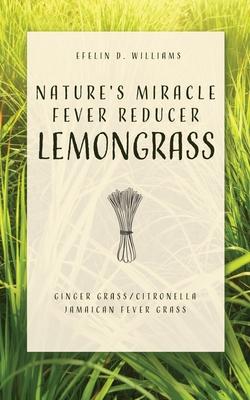 Nature’’s Miracle Fever Reducer Lemongrass: Ginger Grass/Citronella Jamaican Fever Grass