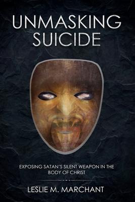 Unmasking Suicide: Exposing Satan’’s Silent Weapon on the Body of Christ