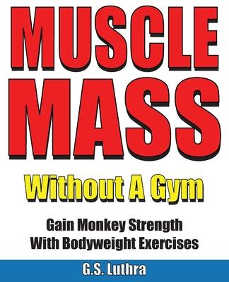 Muscle Mass Without A Gym: Gain Monkey Strength With Bodyweight Exercises