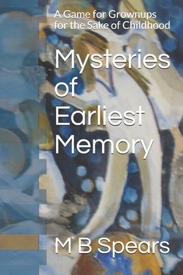 Mysteries of Earliest Memory: A Game for Grownups for the Sake of Childhood