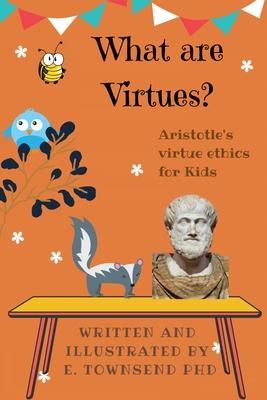 What are Virtues? Aristotle’’s Virtue Ethics for Kids