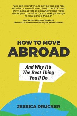 How To Move Abroad And Why It’’s The Best Thing You’’ll Do